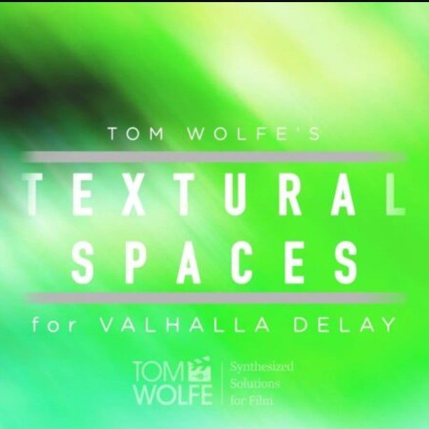 Tom Wolfe Textural Spaces for Valhalla Delay  (Premium)