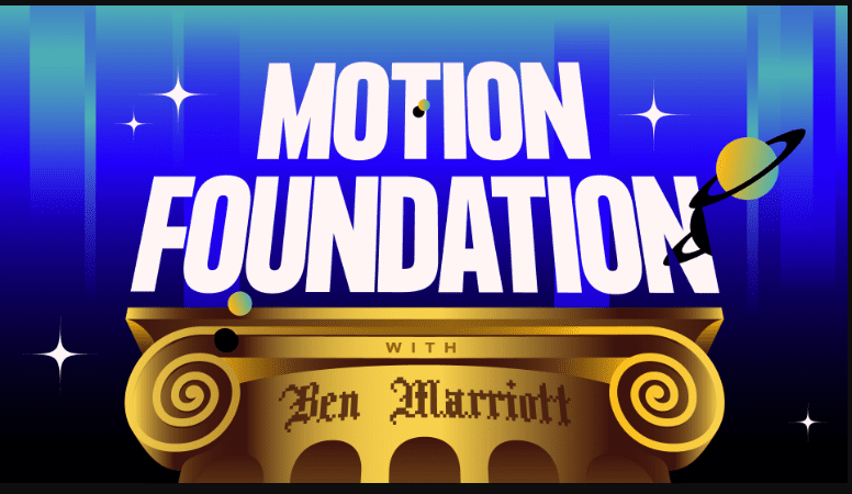 Motion Foundation with Ben Marriott [9 Weeks] )(Full Course )(Premium)