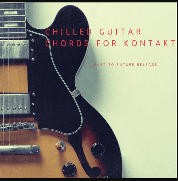 PastToFutureReverbs Chilled Guitar Chords [KONTAKT] (Premium)