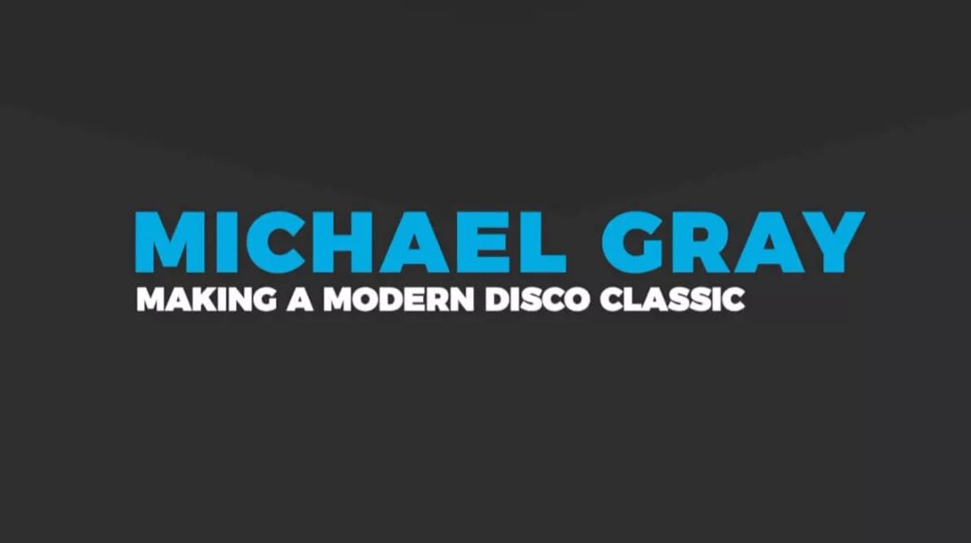 Michael Gray Making a Modern Disco Classic (Premium)