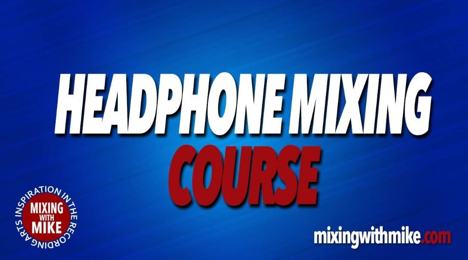 Mixing with Mike Headphone Mixing (Premium)