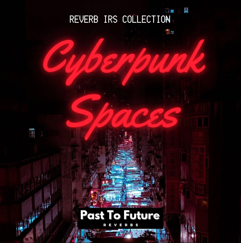 PastToFutureReverbs Cyberpunk Spaces! (Premium)