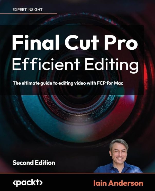 Final Cut Pro Efficient Editing: The ultimate guide to editing video with FCP for Mac, 2nd Edition (Premium)