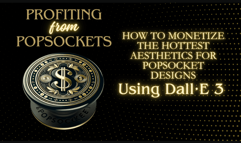 Profiting from PopSockets: Monetize the Hottest Aesthetics for PopSocket Designs with DALL-E 3 (Premium)