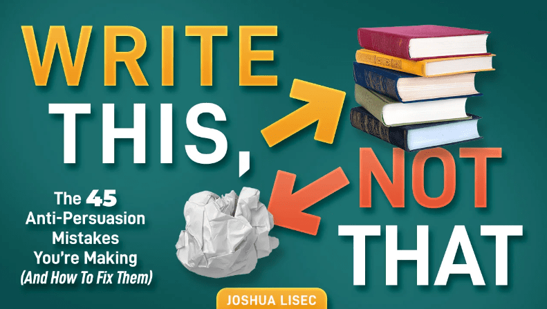 Write This, Not That: The 45 Anti-Persuasion Mistakes You’re Making (And How To Fix Them) (Premium)