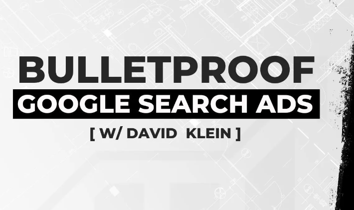 David Klein – Bulletproof Google Search Ads (Premium)