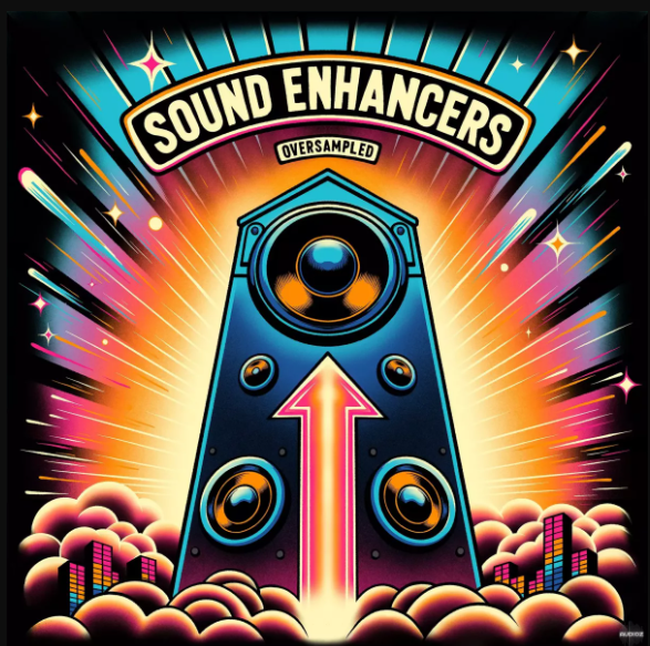 Oversampled Sound Enhancers (Premium)