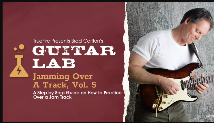 Truefire Brad Carlton’s Guitar Lab: Jamming Over A Track, Vol. 5 Tutorial (Premium)