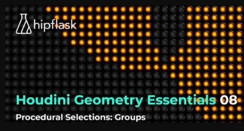 Hipflask – Houdini Geometry Essentials 08 – Procedural Selections Groups (Premium)