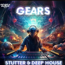 Infinity Audio Gears – Stutter and Deep House (Premium)