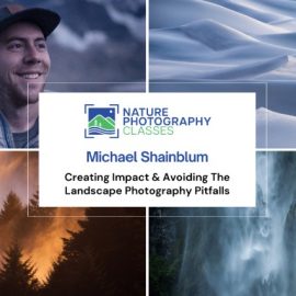 Nature Photography Classes – Michael Shainblum – Creating Impact & Avoiding The Landscape Photograph (Premium)