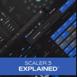 Groove3 Scaler 3 Explained v2025.07 TUTORiAL (Premium)